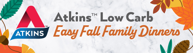 Atkins Low Carb Easy Fall Family Dinners - 800x220 Mobile Banner